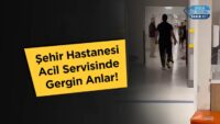 sehir-hastanesi-acil-servisinde-gergin-anlar!