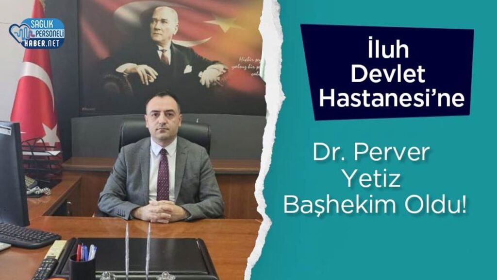 iluh-devlet-hastanesi’ne-dr.-perver-yetiz-bashekim-oldu!