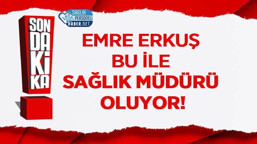 emre-erkus-bu-ile-saglik-muduru-oluyor!