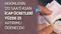 hekimlerin-120-saati-asan-icap-ucretleri-yuzde-25-artirimli-odenecek!