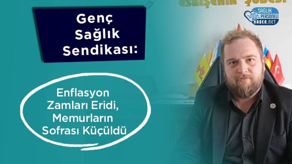 genc-saglik-sendikasi:enflasyon-zamlari-eridi,-memurlarin-sofrasi-kuculdu