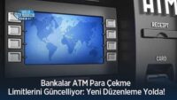 bankalar-atm-para-cekme-limitlerini-guncelliyor:-yeni-duzenleme-yolda!