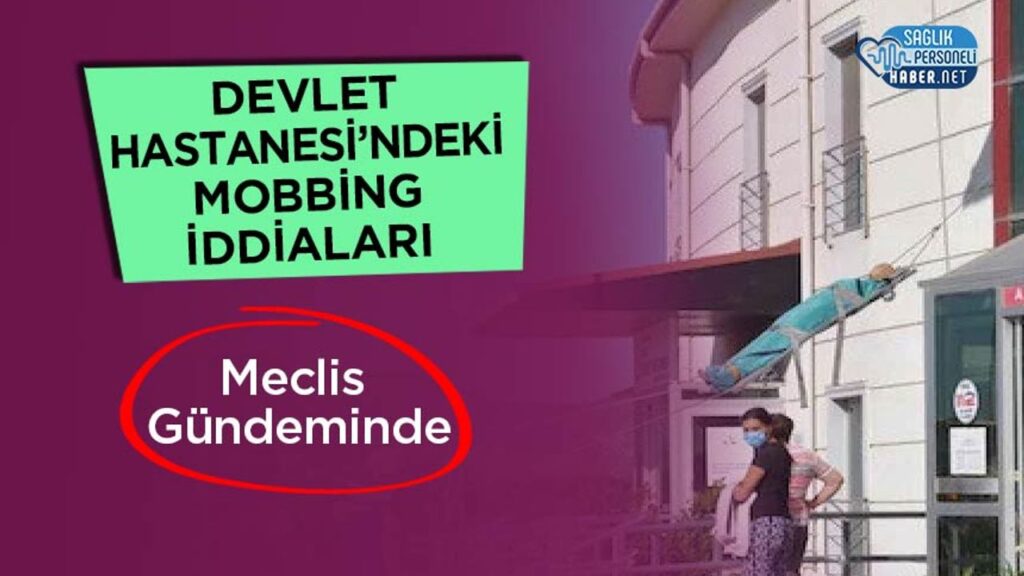 devlet-hastanesi’ndeki-mobbing-iddialari-meclis-gundeminde