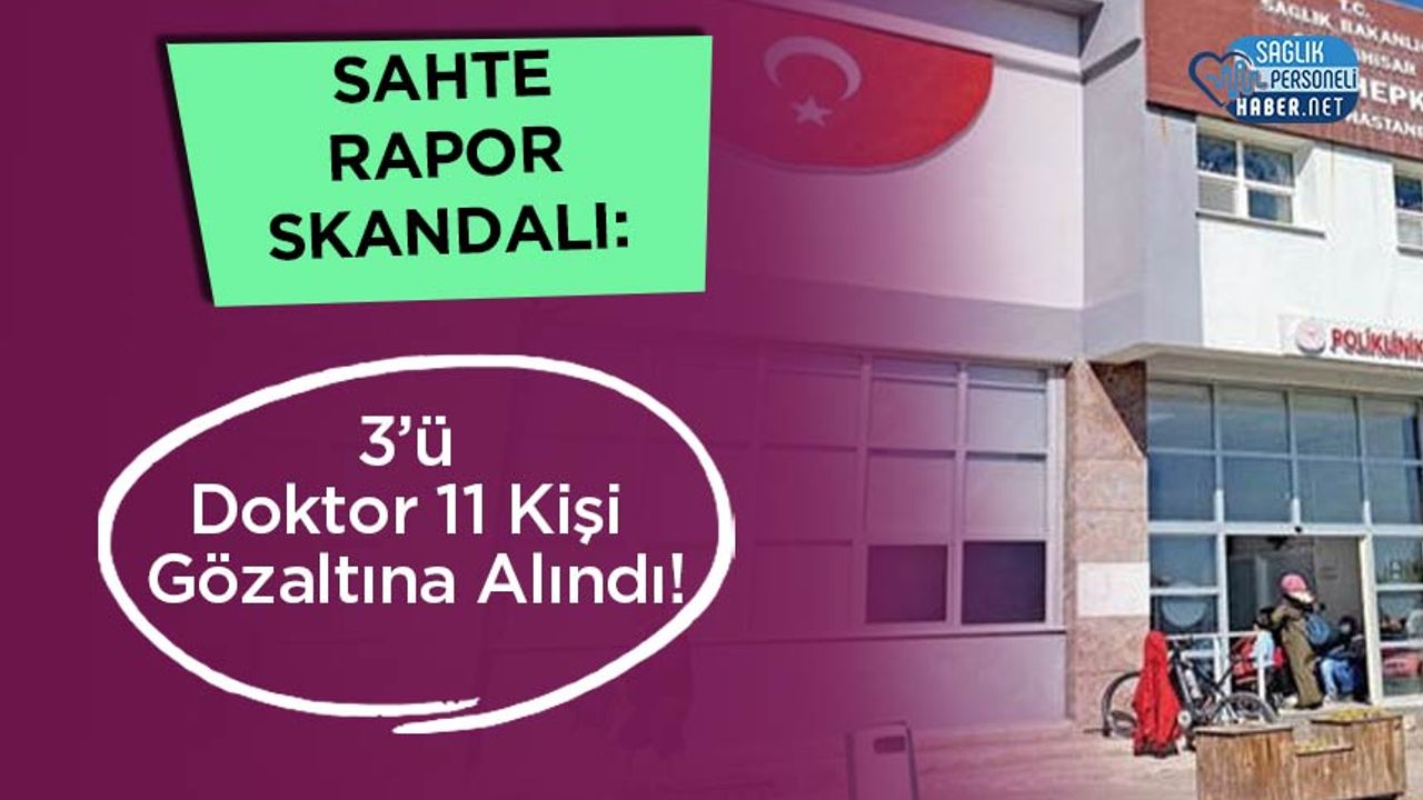 sahte-rapor-skandali:-3’u-doktor-11-kisi-gozaltina-alindi!