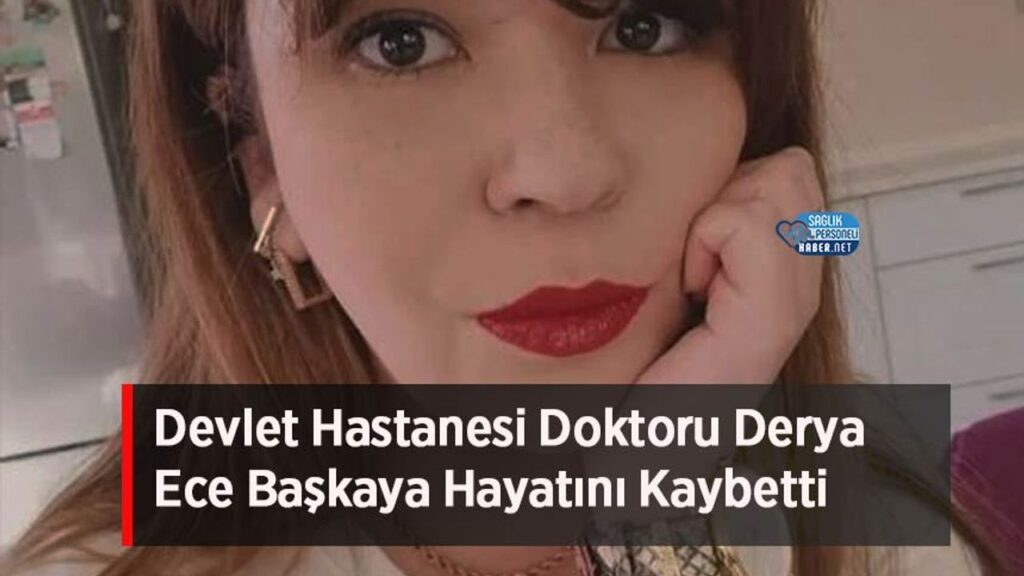 devlet-hastanesi-doktoru-derya-ece-baskaya-hayatini-kaybetti