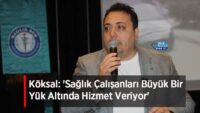 koksal:-‘saglik-calisanlari-buyuk-bir-yuk-altinda-hizmet-veriyor’