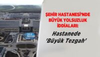 sehir-hastanesi’nde-buyuk-yolsuzluk-iddialari:-hastanede-‘buyuk-tezgah’