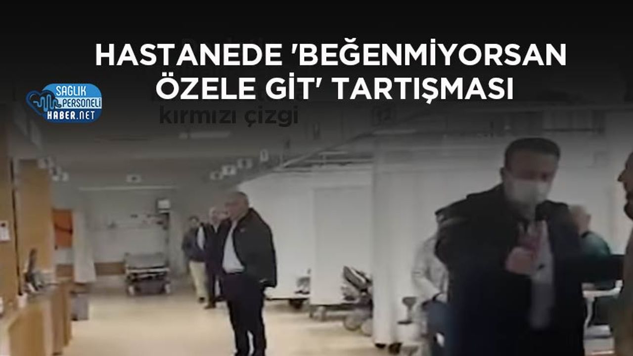 hastanede-‘begenmiyorsan-ozele-git’-tartismasi