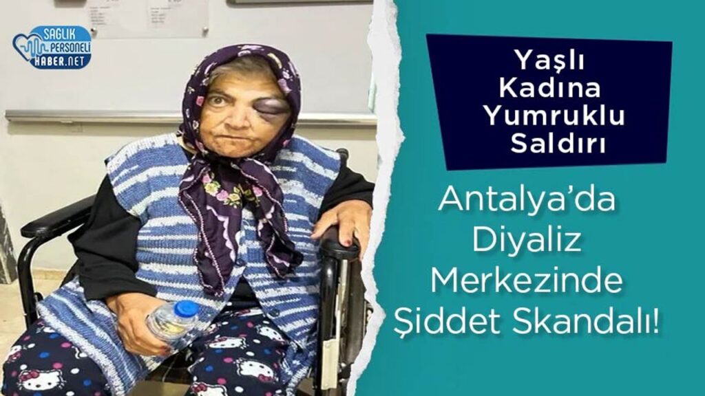 antalya’da-diyaliz-merkezinde-siddet-skandali!-yasli-kadina-yumruklu-saldiri