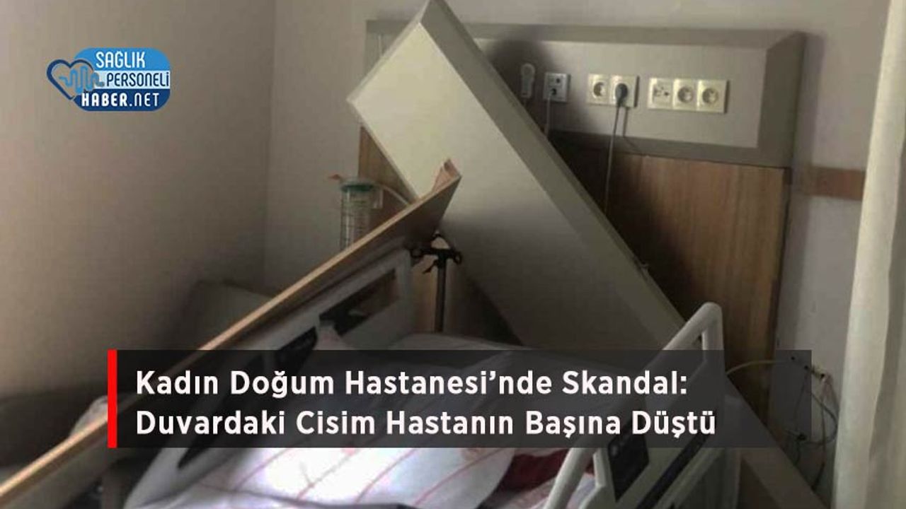 kadin-dogum-hastanesi’nde-skandal:-duvardaki-cisim-hastanin-basina-dustu