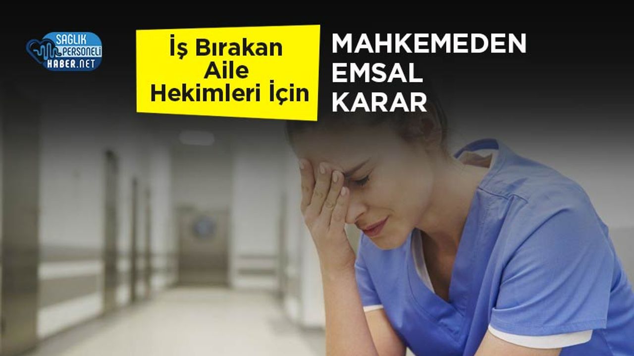 is-birakan-aile-hekimleri-icin-mahkemeden-emsal-karar