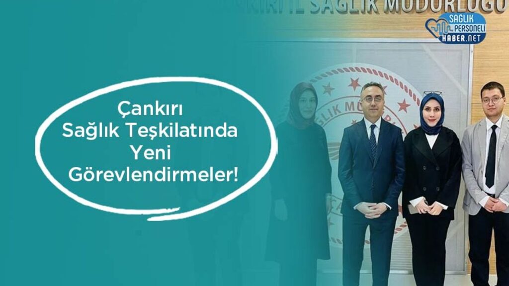 cankiri-saglik-teskilatinda-yeni-gorevlendirmeler!