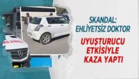 skandal:-ehliyetsiz-doktor-uyusturucu-etkisiyle-kaza-yapti