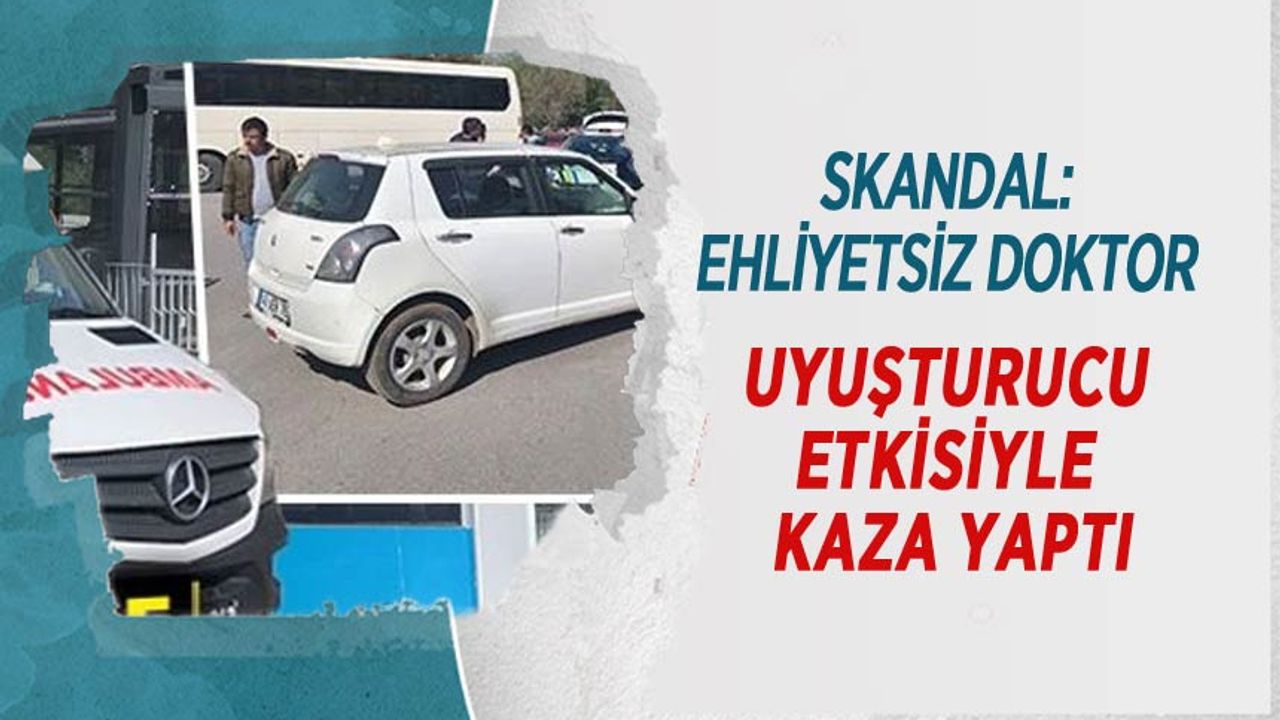 skandal:-ehliyetsiz-doktor-uyusturucu-etkisiyle-kaza-yapti
