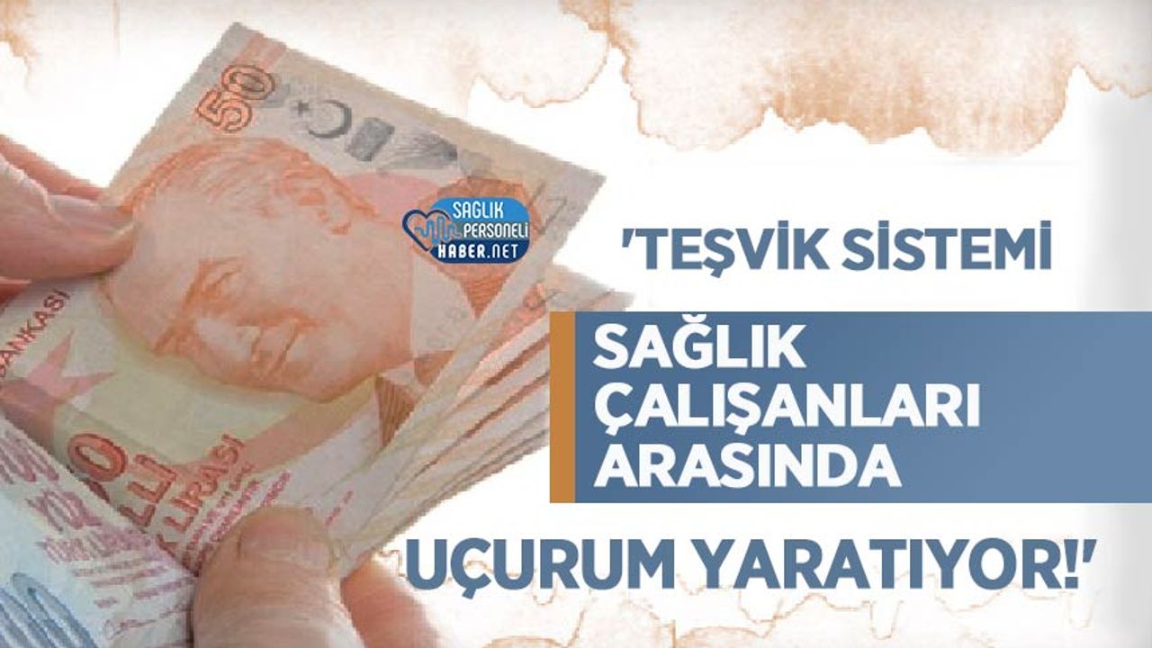 ‘tesvik-sistemi-saglik-calisanlari-arasinda-ucurum-yaratiyor!’