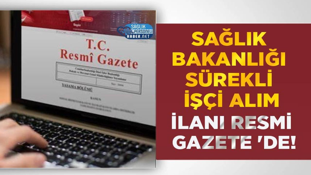 saglik-bakanligi-surekli-isci-alim-ilani-resmi-gazete-‘de!