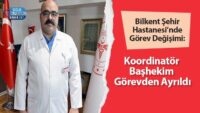 bilkent-sehir-hastanesi’nde-gorev-degisimi:-koordinator-bashekim-gorevden-ayrildi
