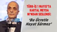turk-is-1-mayis’ta-kartal-meydani’ndan-seslendi:-‘bu-ucretle-hayat-surmez’