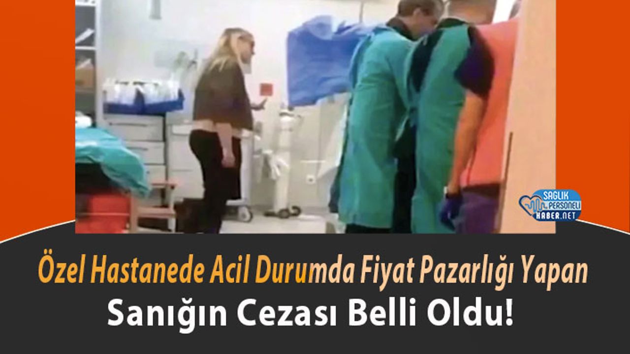 ozel-hastanede-acil-durumda-fiyat-pazarligi-yapan-sanigin-cezasi-belli-oldu!