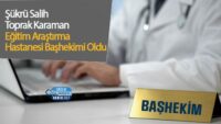 sukru-salih-toprak-karaman-egitim-arastirma-hastanesi-bashekimi-oldu