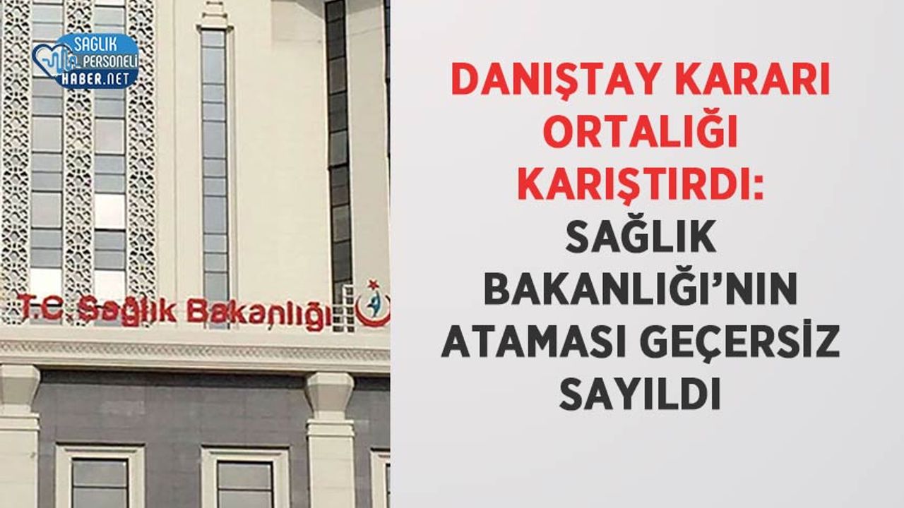 danistay-karari-ortaligi-karistirdi:-saglik-bakanligi’nin-atamasi-gecersiz-sayildi
