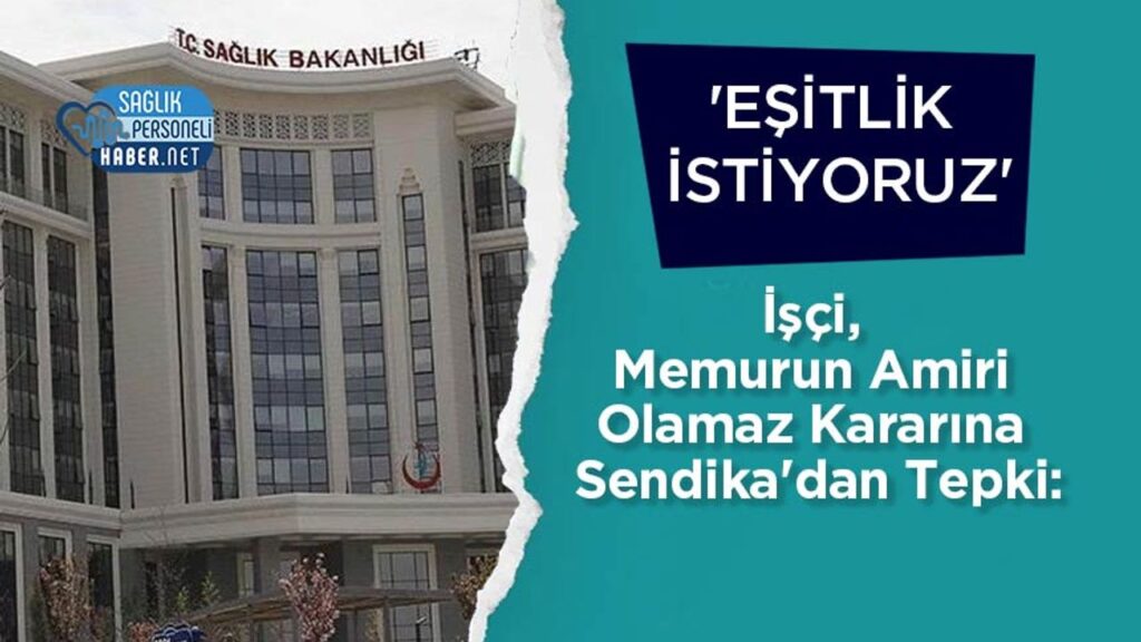isci,-memurun-amiri-olamaz-kararina-sendika’dan-tepki:-‘esitlik-istiyoruz’