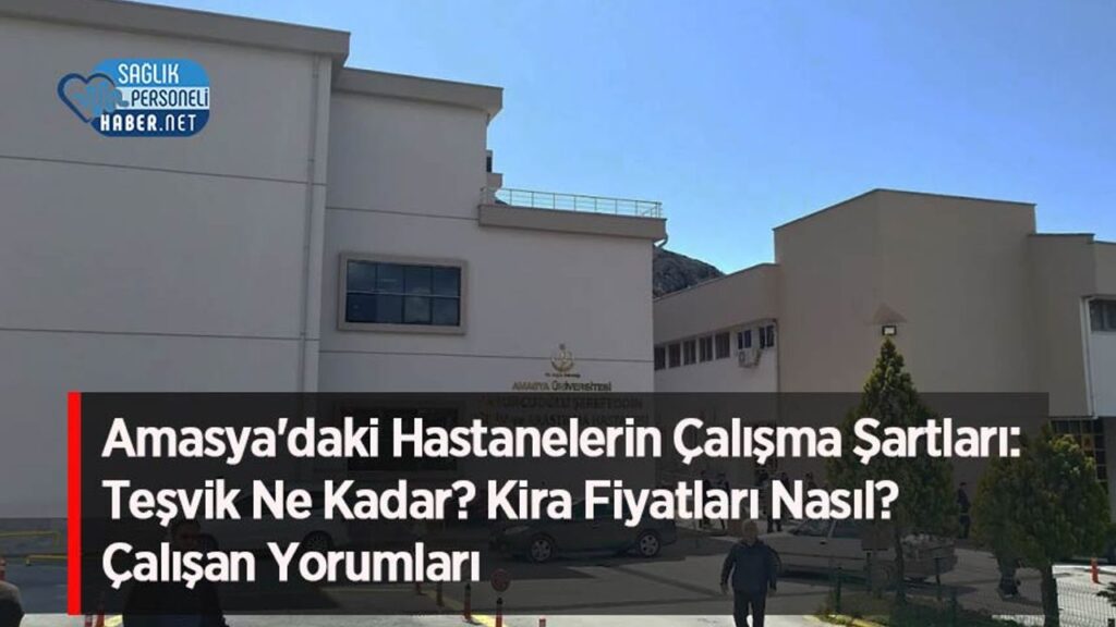 amasya’daki-hastanelerin-calisma-sartlari:-tesvik-ne-kadar?-kira-fiyatlari-nasil?-calisan-yorumlari