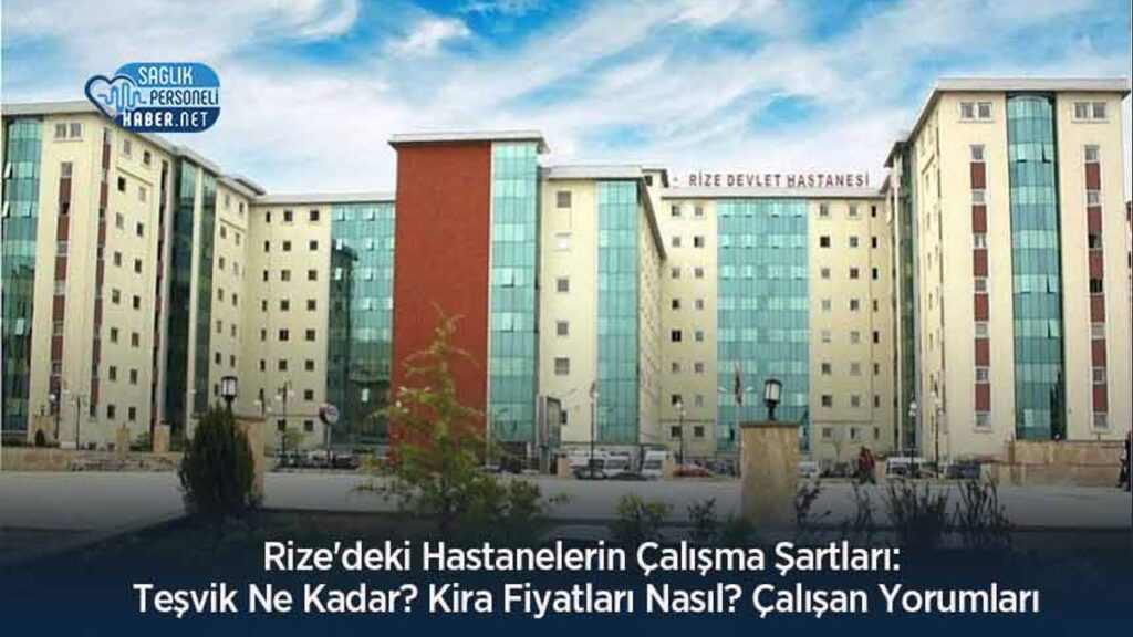 rize’deki-hastanelerin-calisma-sartlari:-tesvik-ne-kadar?-kira-fiyatlari-nasil?-calisan-yorumlari