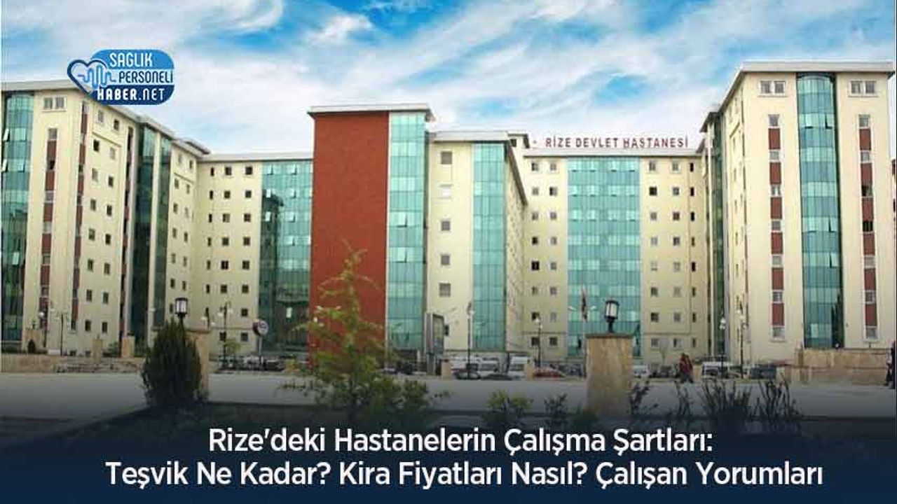 rize’deki-hastanelerin-calisma-sartlari:-tesvik-ne-kadar?-kira-fiyatlari-nasil?-calisan-yorumlari