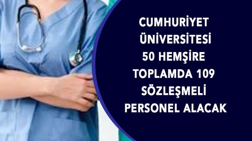 cumhuriyet-universitesi-50-hemsire-toplamda-109-sozlesmeli-personel-alacak