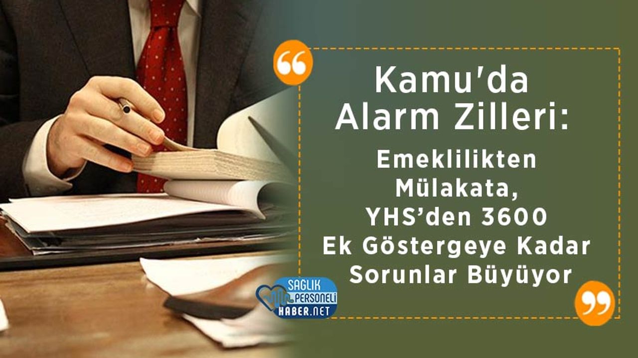 kamu’da-alarm-zilleri:-emeklilikten-mulakata,-yhs’den-3600-ek-gostergelere-kadar-sorunlar-buyuyor
