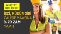 isci,-mudur-gibi-calisip-maasina-yuzde-70-zam-yapti:-sayistay-dur-dedi!