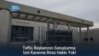 teftis-baskaninin-sorusturma-izni-kararina-itiraz-hakki-yok!