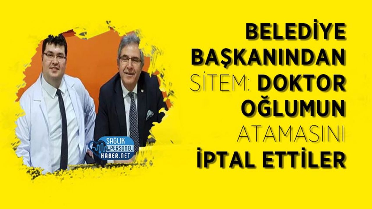 belediye-baskanindan-sitem:-doktor-oglumun-atamasini-iptal-ettiler