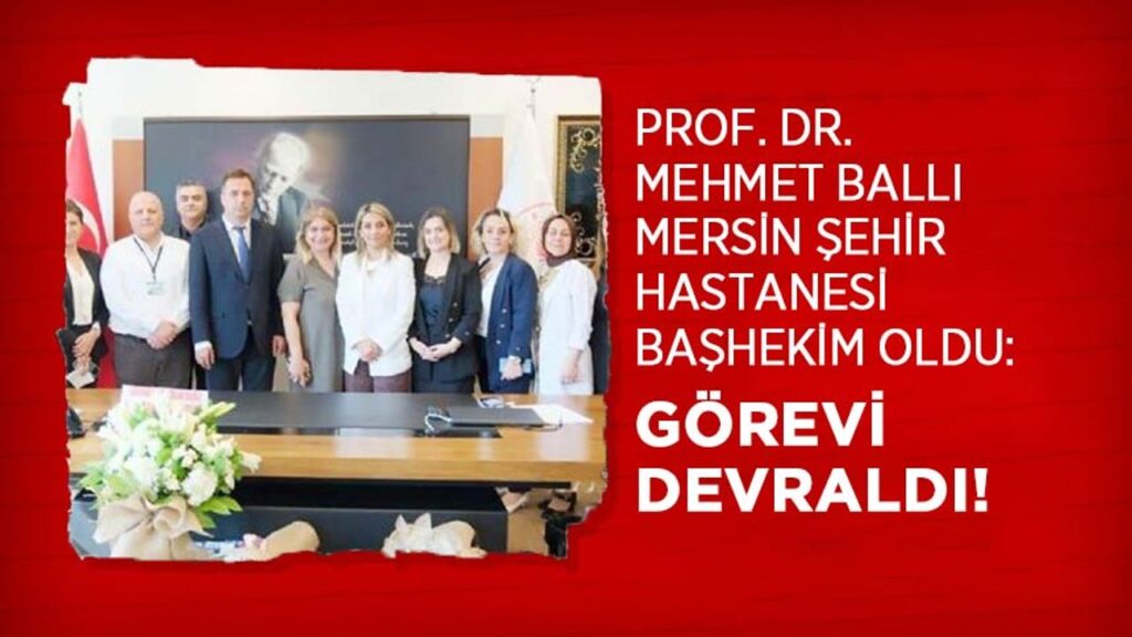 prof-dr.-mehmet-balli-mersin-sehir-hastanesi-bashekim-oldu:-gorevi-devraldi!