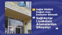 saglik-muduru-degisti-ama-endiseler-bitmedi:-saglikcilar-liyakatsiz-atamalardan-sikayetci