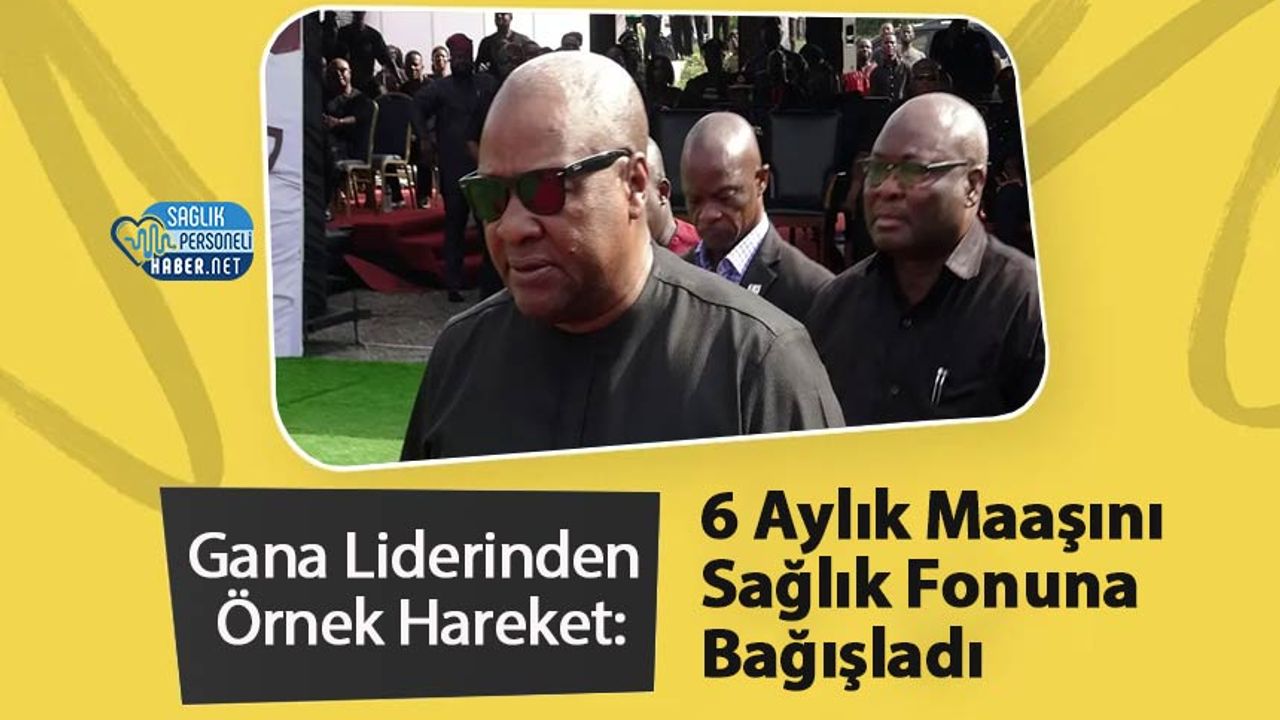 gana-liderinden-ornek-hareket:-6-aylik-maasini-saglik-fonuna-bagisladi
