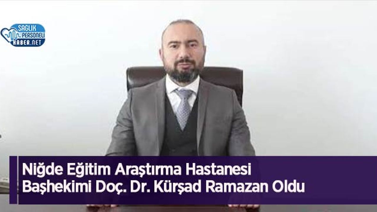 nigde-egitim-arastirma-hastanesi-bashekimi-doc-dr.-kursad-ramazan-oldu