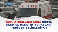 ozel-ambulanslarda-siren,-renk-ve-denetim-kurallari-yeniden-belirleniyor