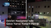 devlet-hastanesi’nde-gece-yarisi-yangin-panigi