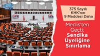 375-sayili-khk’nin-9-maddesi-daha-meclis’ten-gecti:-sendika-uyeligine-sinirlama