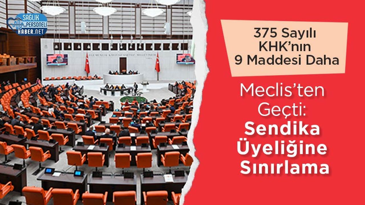 375-sayili-khk’nin-9-maddesi-daha-meclis’ten-gecti:-sendika-uyeligine-sinirlama