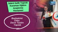 sukru-salih-toprak-karaman-egitim-arastirma-hastanesi-bashekimi-oldu:-devir-teslim-yapildi