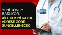 yeni-donem-basliyor:-aile-hekimi-kaydi-adrese-gore-guncellenecek