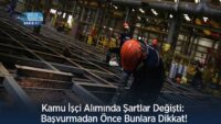 kamu-isci-aliminda-sartlar-degisti:-basvurmadan-once-bunlara-dikkat!