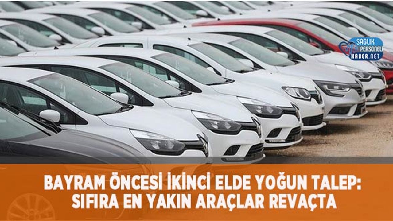 bayram-oncesi-ikinci-elde-yogun-talep:-sifira-en-yakin-araclar-revacta
