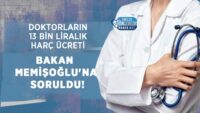 doktorlarin-13-bin-liralik-harc-ucreti-bakan-memisoglu’na-soruldu!