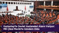 gaziantep’te-devlet-hastaneleri-alarm-veriyor:-mr-cilesi-meclis’te-gundem-oldu