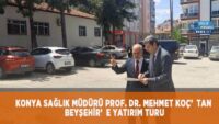 konya-saglik-muduru-prof-dr.-mehmet-koc’tan-beysehir’e-yatirim-turu