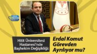 hitit-universitesi-hastanesi’nde-bashekim-degisikligi:-erdal-komut-gorevden-ayriliyor-mu?